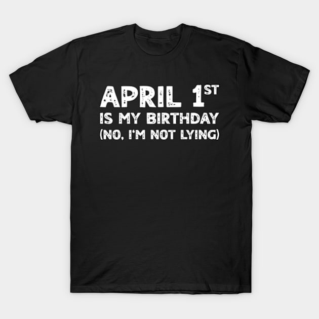 April 1st Birthday - April Fools Day Funny Anniversary T-Shirt by Shopinno Shirts